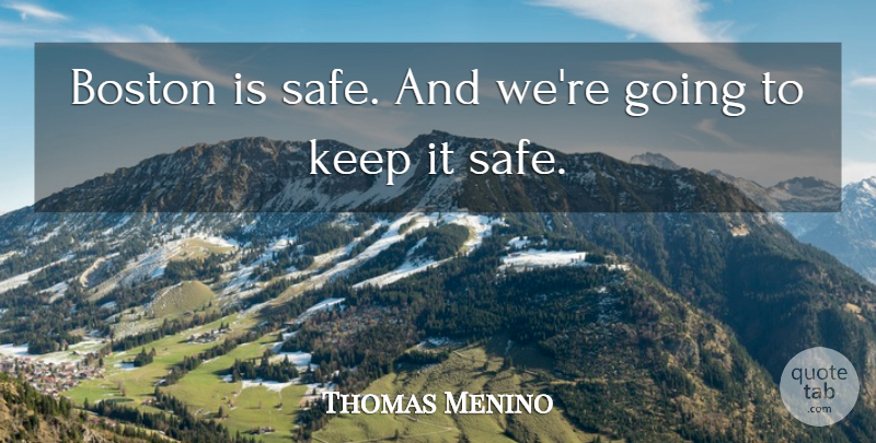 Thomas Menino Quote About Boston, Safe: Boston Is Safe And Were...