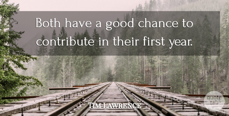 Tim Lawrence Quote About Both, Chance, Contribute, Good: Both Have A Good Chance...