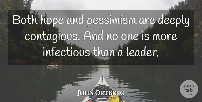 John Ortberg Quote About Leader, Pessimism, Contagious: Both Hope And Pessimism Are...