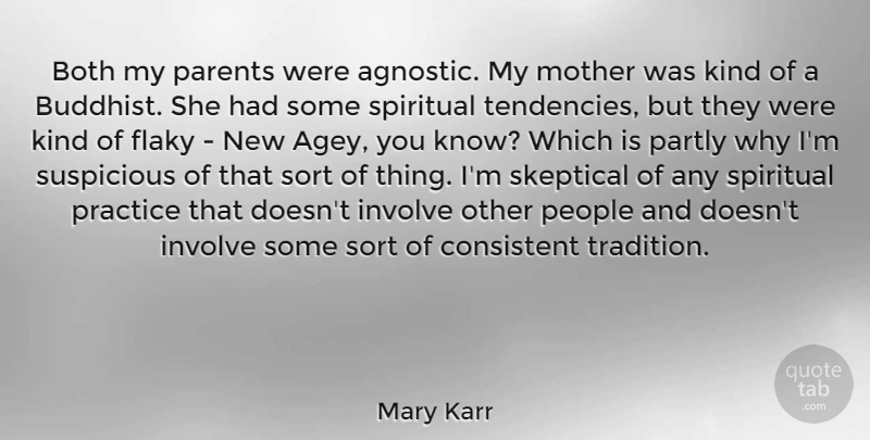 Mary Karr Quote About Both, Consistent, Involve, Partly, People: Both My Parents Were Agnostic...