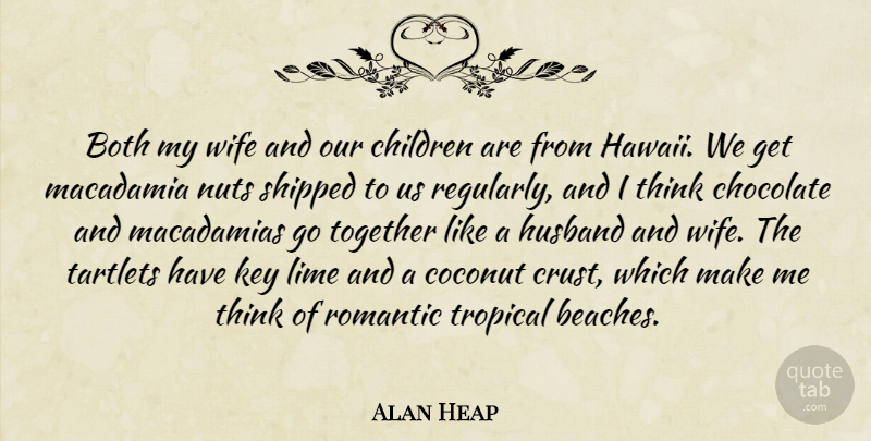 Alan Heap Quote About Both, Children, Chocolate, Coconut, Husband: Both My Wife And Our...