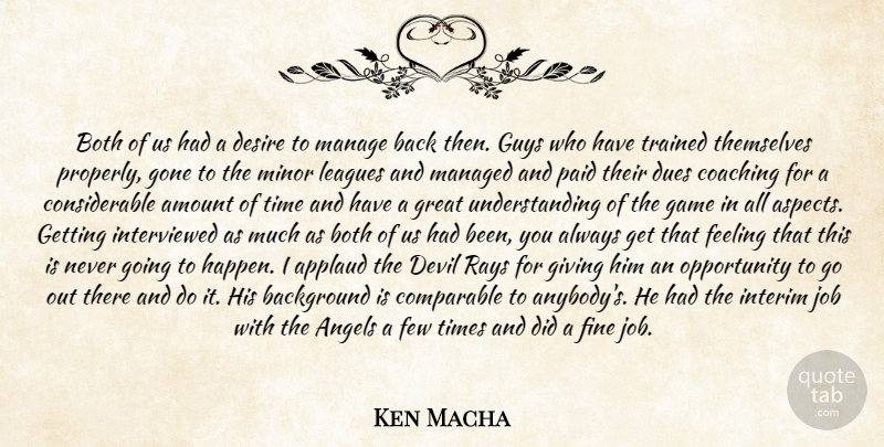 Ken Macha Quote About Amount, Angels, Applaud, Background, Both: Both Of Us Had A...