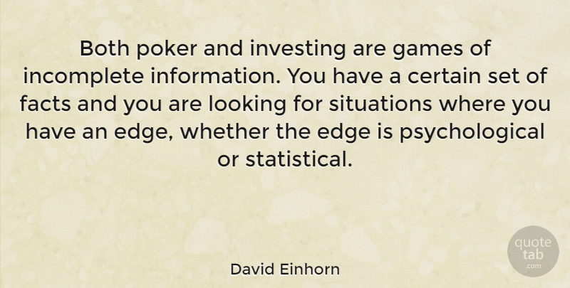 David Einhorn Quote About Both, Certain, Games, Incomplete, Investing: Both Poker And Investing Are...