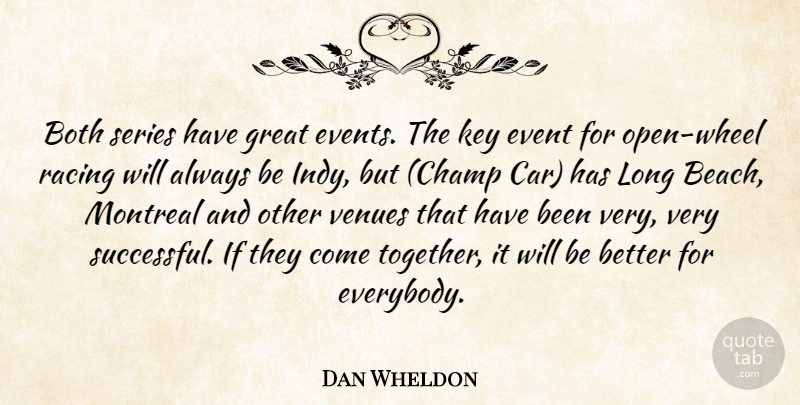Dan Wheldon Quote About Both, Event, Great, Key, Montreal: Both Series Have Great Events...