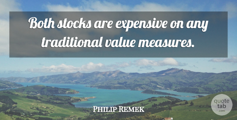 Philip Remek Quote About Both, Expensive, Stocks, Value: Both Stocks Are Expensive On...
