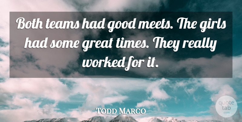 Todd Marco Quote About Both, Girls, Good, Great, Teams: Both Teams Had Good Meets...