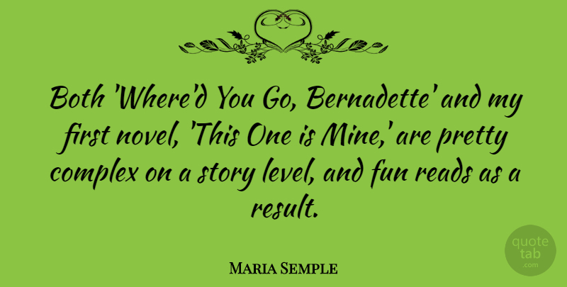Maria Semple Quote About Both, Complex, Reads: Both Whered You Go Bernadette...
