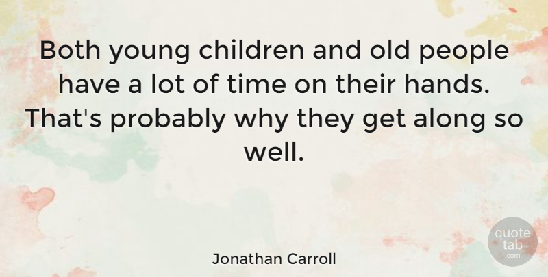 Jonathan Carroll Quote About Time, Children, Hands: Both Young Children And Old...