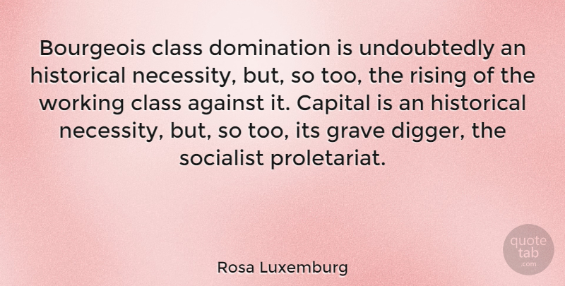 Rosa Luxemburg Quote About Class, Historical, Rising: Bourgeois Class Domination Is Undoubtedly...