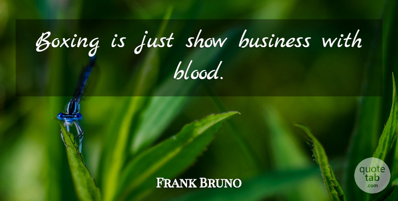 Frank Bruno Quote About Blood, Boxing, Shows: Boxing Is Just Show Business...
