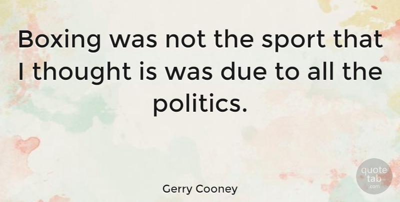 Gerry Cooney Quote About Sports, Boxing, Dues: Boxing Was Not The Sport...