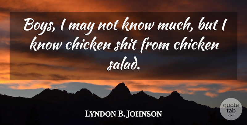Lyndon B. Johnson Quote About Chicken: Boys I May Not Know...