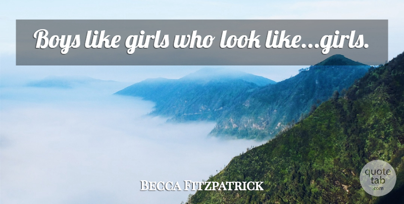 Becca Fitzpatrick Quote About Girl, Boys, Looks: Boys Like Girls Who Look...