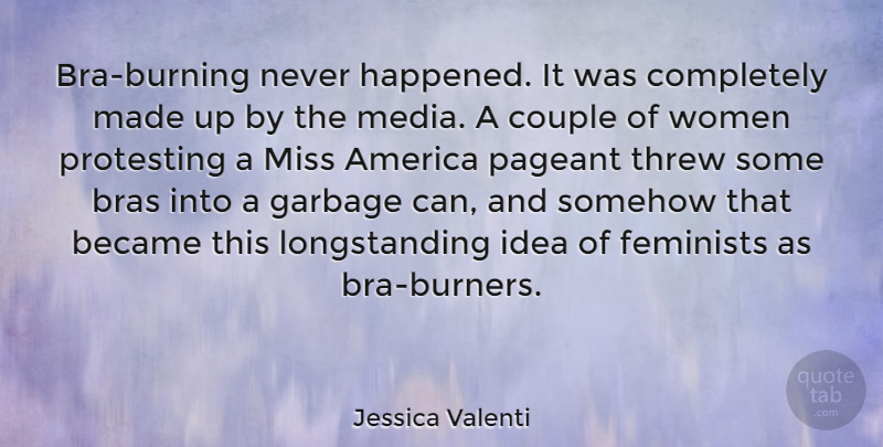 Jessica Valenti Quote About Couple, Media, Garbage Cans: Bra Burning Never Happened It...