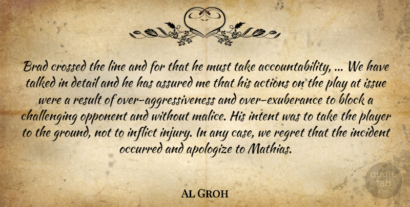 Al Groh Quote About Actions, Apologize, Assured, Block, Brad: Brad Crossed The Line And...