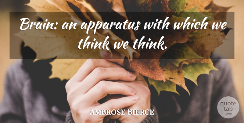 Ambrose Bierce Quote About Education, Math, Thinking: Brain An Apparatus With Which...