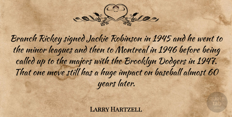 Larry Hartzell Quote About Almost, Baseball, Branch, Brooklyn, Dodgers: Branch Rickey Signed Jackie Robinson...