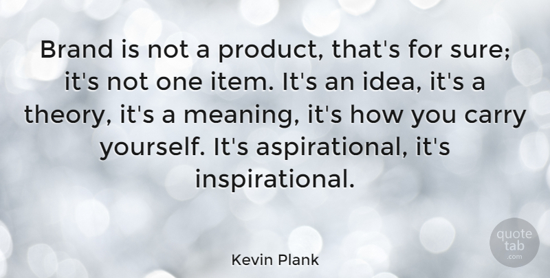 Kevin Plank Quote About Ideas, Theory, Brands: Brand Is Not A Product...