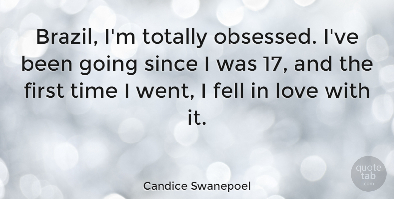 Candice Swanepoel Quote About Brazil, Firsts, Obsessed: Brazil Im Totally Obsessed Ive...