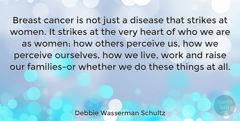 Debbie Wasserman Schultz Quote About Cancer, Heart, Disease: Breast Cancer Is Not Just...