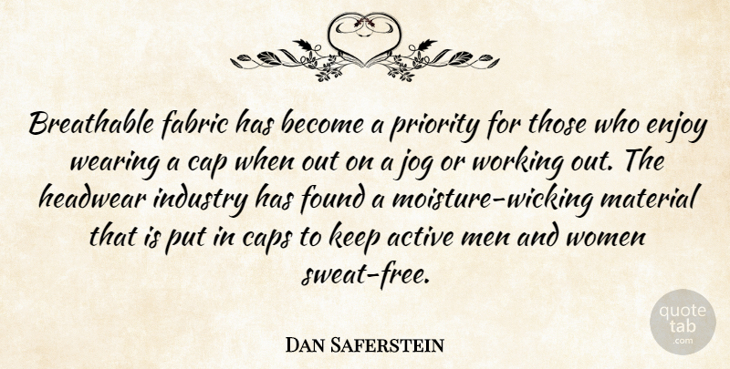 Dan Saferstein Quote About Active, Cap, Caps, Enjoy, Fabric: Breathable Fabric Has Become A...