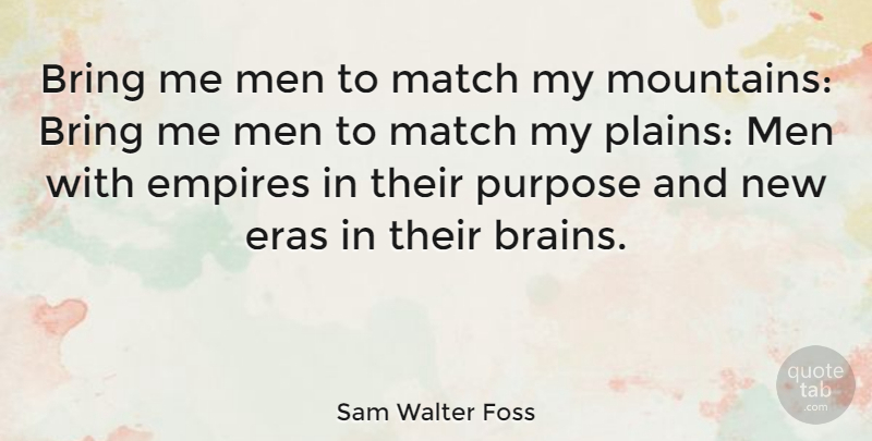 Sam Walter Foss Quote About Men, Brain, Mountain: Bring Me Men To Match...