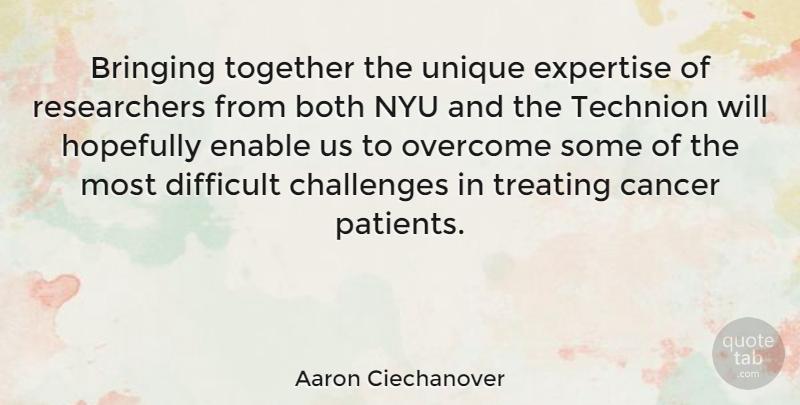 Aaron Ciechanover Quote About Both, Bringing, Difficult, Enable, Expertise: Bringing Together The Unique Expertise...