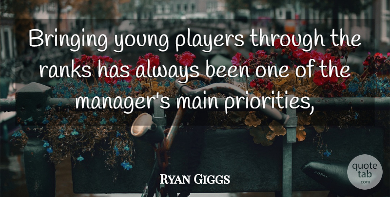 Ryan Giggs Quote About Bringing, Main, Players, Ranks: Bringing Young Players Through The...