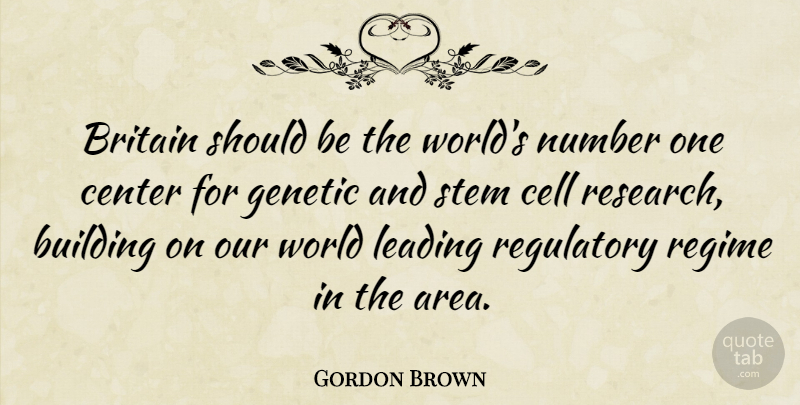 Gordon Brown Quote About Our World, Cells, Numbers: Britain Should Be The Worlds...