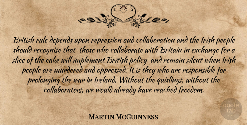 Martin McGuinness Quote About War, Cake, People: British Rule Depends Upon Repression...