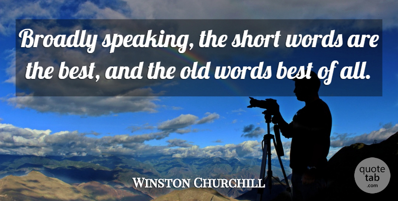 Winston Churchill Quote About Best: Broadly Speaking The Short Words...