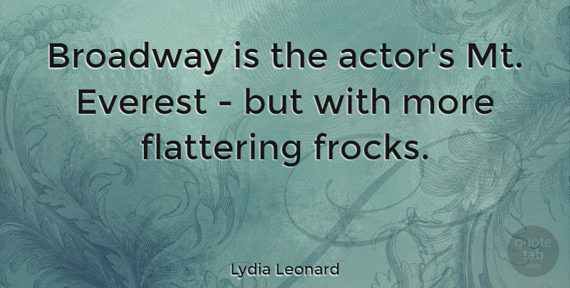 Lydia Leonard Quote About Flattering: Broadway Is The Actors Mt...