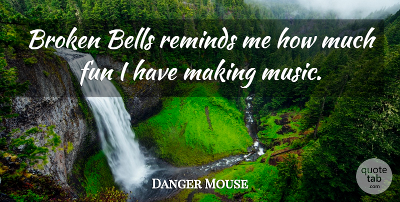 Danger Mouse Quote About Fun, Broken, Bells: Broken Bells Reminds Me How...