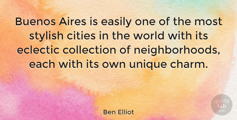Ben Elliot Quote About Collection, Easily, Eclectic: Buenos Aires Is Easily One...