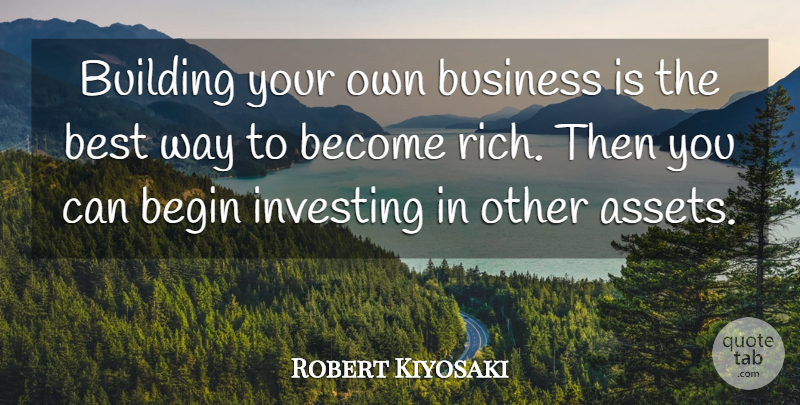 Robert Kiyosaki Quote About Investing, Way, Rich: Building Your Own Business Is...