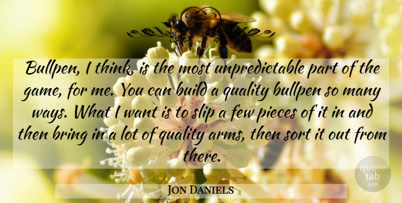 Jon Daniels Quote About Bring, Build, Bullpen, Few, Pieces: Bullpen I Think Is The...