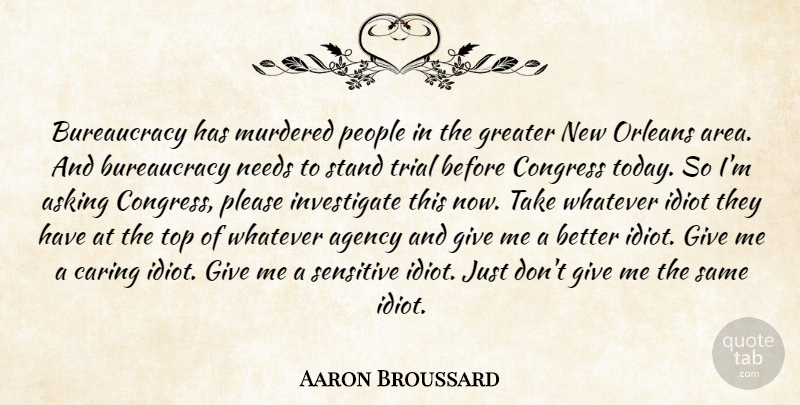 Aaron Broussard Quote About Caring, Agency, New Orleans: Bureaucracy Has Murdered People In...