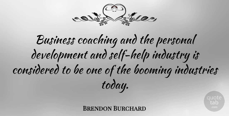 Brendon Burchard Quote About Self, Coaching, Development: Business Coaching And The Personal...