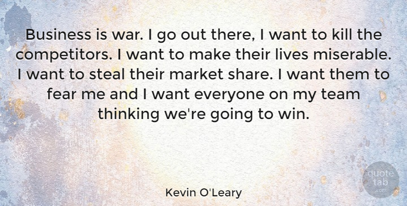Kevin O'Leary Quote About War, Team, Winning: Business Is War I Go...