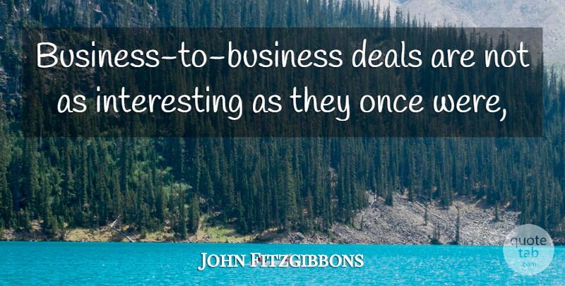 John Fitzgibbons Quote About Deals: Business To Business Deals Are...