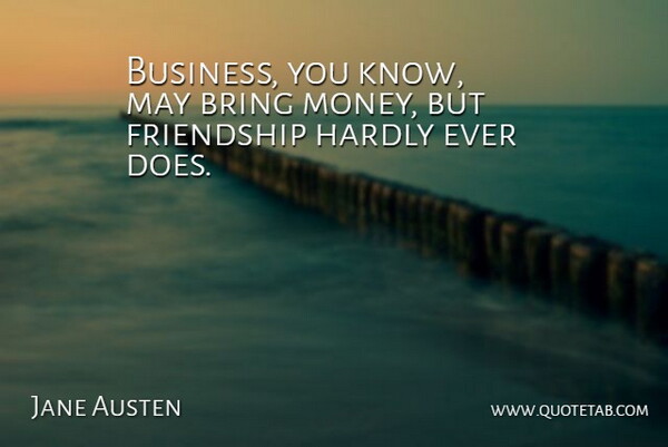 Jane Austen Quote About Bring, Friendship, Hardly: Business You Know May Bring...
