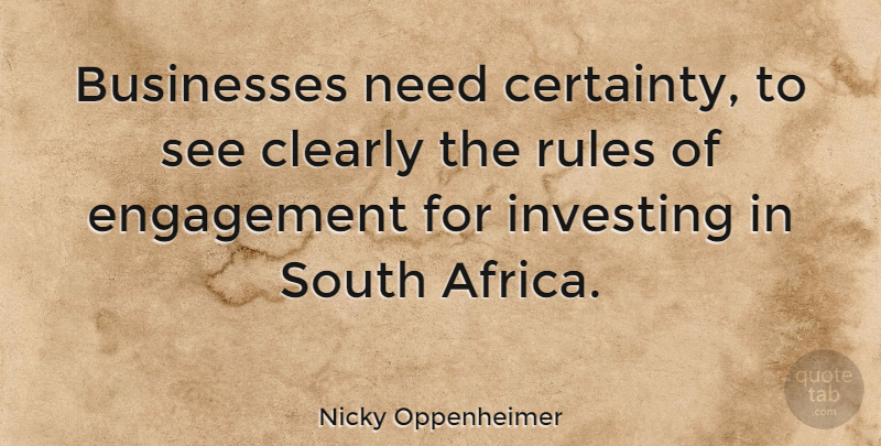 Nicky Oppenheimer Quote About Businesses, Clearly, Engagement, Investing, South: Businesses Need Certainty To See...
