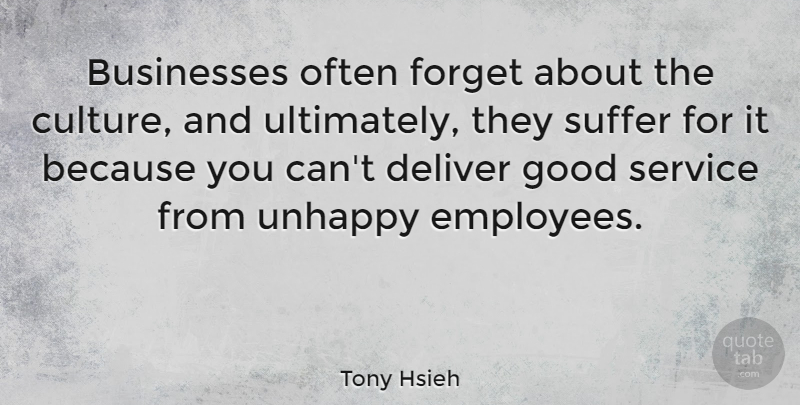 Tony Hsieh Quote About Inspirational, Service Culture, Suffering: Businesses Often Forget About The...