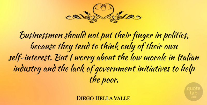 Diego Della Valle Quote About Italian, Thinking, Government: Businessmen Should Not Put Their...