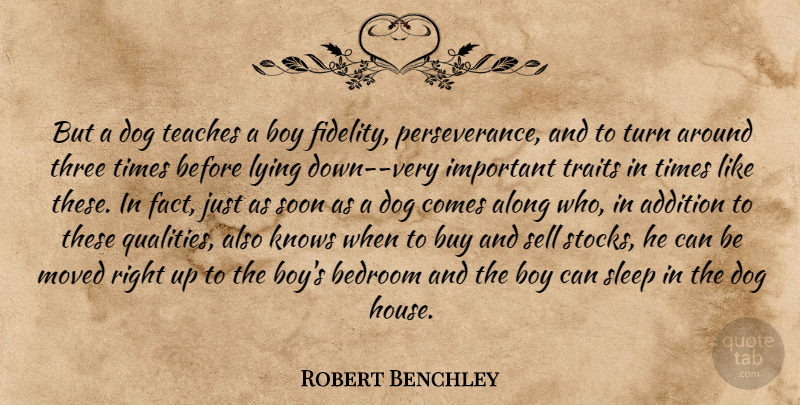 Robert Benchley Quote About Perseverance, Dog, Lying: But A Dog Teaches A...