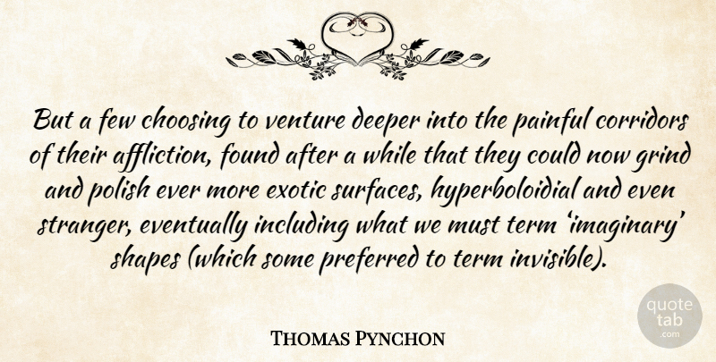 Thomas Pynchon Quote About Exotic, Affliction, Shapes: But A Few Choosing To...