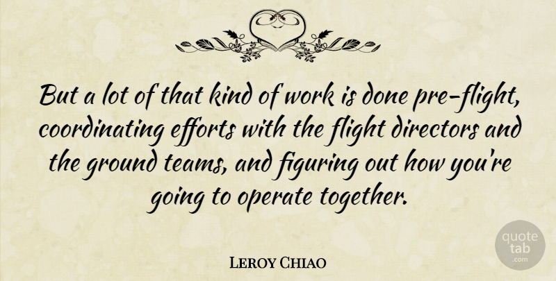 Leroy Chiao Quote About American Astronaut, Directors, Efforts, Figuring, Ground: But A Lot Of That...