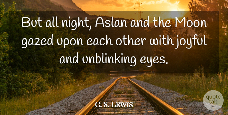 C. S. Lewis Quote About Eye, Night, Moon: But All Night Aslan And...