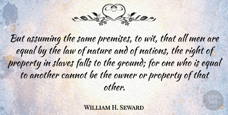 William H. Seward Quote About Fall, Men, Law: But Assuming The Same Premises...