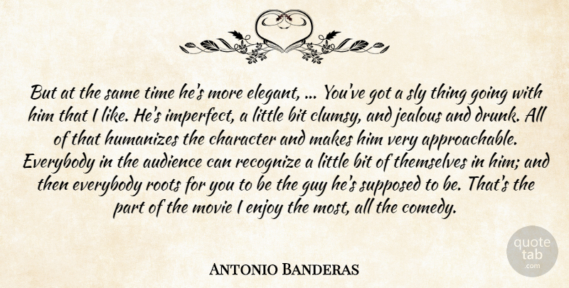 Antonio Banderas Quote About Audience, Bit, Character, Enjoy, Everybody: But At The Same Time...